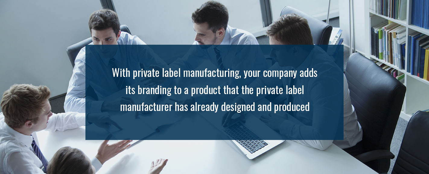 With private label manufacturing, your company adds its branding to a product that the private label manufacturer has already designed and produced