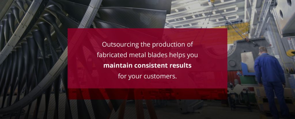 Outsourcing the production of fabricated metal blades helps you maintain consistent results for your customers. 